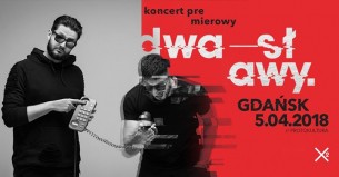 DWA SŁAWY / Gdańsk / "Coś Przerywa" koncert premierowy - 05-04-2018