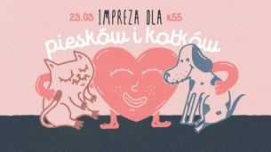 Koncert Impreza dla piesków i kotków | K55 w Warszawie - 23-03-2018