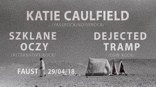 Katie Caulfield / Szklane Oczy / Dejected Tramp - Koncert w Katowicach - 29-04-2018