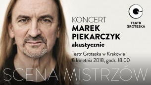 Koncert "Marek Piekarczyk - akustycznie" w Teatrze Groteska w Krakowie - 08-04-2018