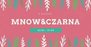 Koncert 16/3 Czarna & MNOW w 3 Siostrach w Sopocie - 16-03-2018