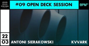 Koncert Open Deck #09 / Antoni Sierakowski & Kvvark / powered by BPM TV we Wrocławiu - 22-03-2018