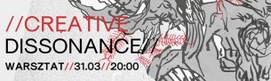 Koncert Creative Dissonance #1//Warsztat w Krakowie - 31-03-2018