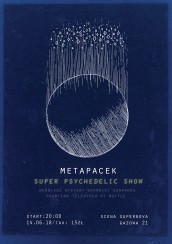 Koncert Metapacek - Super Psychedelic Show w Krakowie - 14-06-2018
