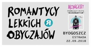 Koncert Romantycy Lekkich Obyczajów w Bydgoszczy - 22-09-2018