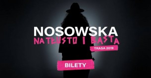 Koncert Nosowska / na tłusto i basta w Gdańsku - 16-02-2019