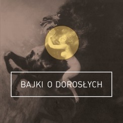 Koncert Projekt „Bajki o Dorosłych”  Pyrgies & Leszczyński & Sojka  w Gorzowie Wielkopolskim - 05-04-2019