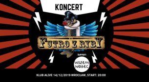 Koncert FUTRO Z RYBY / Support: WSZEM WOBEC we Wrocławiu - 14-12-2019