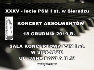 XXXV - lecie PSM I st. w Sieradzu - KONCERT ABSOLWENTÓW - 18-12-2019