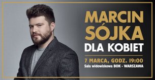 Koncert Marcin Sójka - dla kobiet / Sala widowiskowa BOK w Warszawie - 07-03-2020