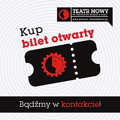 Bilety na koncert Bilet otwarty do Teatru Nowego im.K.Dejmka w Łodzi - 31-12-2021