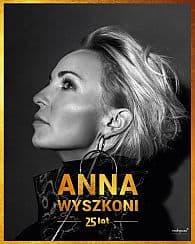 Bilety na koncert ANNA WYSZKONI - „25 LAT” KONCERT JUBILEUSZOWY w Cieszynie - 09-05-2021