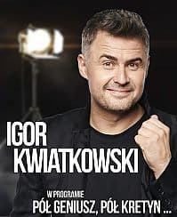 Bilety na kabaret Igor Kwiatkowski - Pół geniusz, pół kretyn w Trzebnicy - 26-06-2021