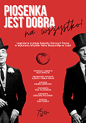 Bilety na spektakl PIOSENKA JEST DOBRA NA WSZYSTKO! - Łódź - 28-02-2021