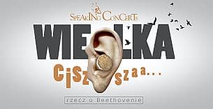 Bilety na koncert SPEAKING CONCERT - Wielka cisza, rzecz o Beethovenie w Poznaniu - 13-06-2021