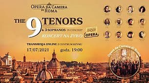 Bilety na koncert The 9 Tenors & 3 Sopranos - THE 9 TENORS &  3 SOPRANOS  - ITALIAN POP OPERA | KONCERT NA ŻYWO Z CENTRUM RZYMU w Online - 17-07-2021