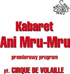 Bilety na kabaret Ani Mru-Mru - Kabaret Ani Mru Mru - Nowy Program: Cirque de volaille! w Brzesku - 12-12-2019