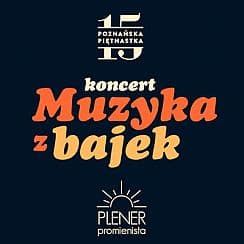 Bilety na koncert Muzyka z Bajek - Poznańska Piętnastka | Plener Promienista - 05-09-2021
