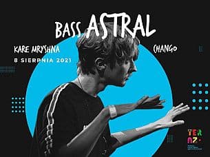 Bilety na Bass Astral & Chango - Festiwal TERAZ: Bass Astral / Chango
