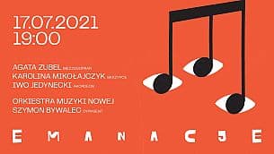 Bilety na koncert EMANACJE 2021 - ORKIESTRA MUZYKI NOWEJ, SZYMON BYWALEC, AGATA ZUBEL, KAROLINA MIKOŁAJCZYK, IWO JEDYNECKI w Lusławicach - 17-07-2021