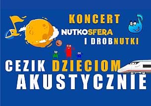 Bilety na koncert NutkoSfera i DrobNutki - CeZik dzieciom  w Komornikach - 05-10-2021