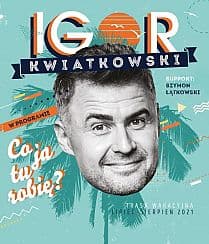Bilety na koncert Igor Kwiatkowski w programie "Co ja tu robię?" - 31-07-2021