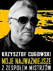 Bilety na koncert KRZYSZTOF CUGOWSKI Z ZESPOŁEM MISTRZÓW - MOJE NAJWAŻNIEJSZE w Bydgoszczy - 10-10-2021