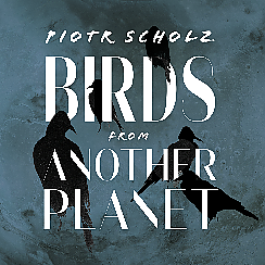 Bilety na koncert Piotr Scholz "Birds from Another Planet" - przedpremierowe odsłuchanie płyty w Poznaniu - 08-10-2021