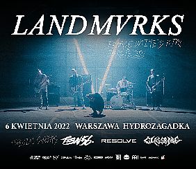 Bilety na koncert LANDMVRKS + TEN 56 + RESOLVE + GLASSBONE [ZMIANA DATY] w Warszawie - 06-04-2022