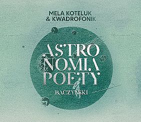 Bilety na koncert Mela Koteluk & Kwadrofonik "Astronomia poety. Baczyński” | Gdańsk - 29-10-2021