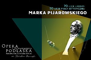 Bilety na koncert [A] 70-lecie urodzin i 50-lecie pracy artystycznej Marka Pijarowskiego w Białymstoku - 15-10-2021