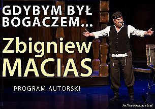 Bilety na spektakl Gdybym był bogaczem... - Zbigniew Macias - "Gdybym był bogaczem..." ZBIGNIEW MACIAS - Łódź - 07-12-2021