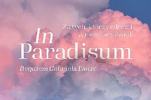Bilety na koncert IN PARADISUM Za tych, którzy odeszli w nieznany świat. w Kaliszu - 05-11-2021