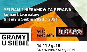 Bilety na koncert YELRAM / NIESAMOWITA SPRAWA - koncert laureatów Gramy u Siebie 2020 i 2021 gość specjalny - LUXTORPEDA w Poznaniu - 14-11-2021