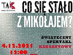 Bilety na spektakl teatralny dla dzieci "Co się stało z Mikołajem?" w wykonaniu Teatru TAK w Filii Zastów WCK - Warszawa - 04-12-2021