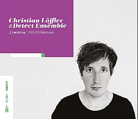 Bilety na koncert Christian Loffler & Detect Ensemble | Katowice - 02-04-2022