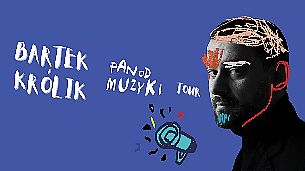 Bilety na koncert Bartek Królik - Pan Od Muzyki Tour  w Gdańsku - 26-03-2022