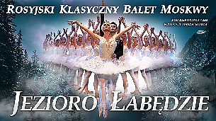 Bilety na koncert Rosyjski Klasyczny Balet Moskwy - Jezioro Łabędzie we Włocławku - 29-03-2023
