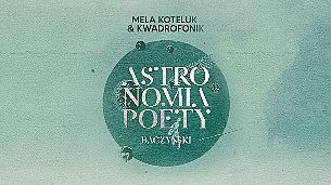 "Astronomia poety. Baczyński&rdquo; Mela Koteluk & Kwadrofonik 