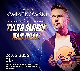 Bilety na kabaret Igor Kwiatkowski - Tylko śmiech nas ocali w Ełku - 26-02-2022