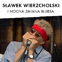 Bilety na koncert NOCNA ZMIANA BLUESA I SŁAWEK WIERZCHOLSKI we Wrocławiu - 20-01-2022