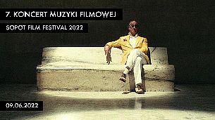 Bilety na 7. Koncert Muzyki Filmowej - Sopot Film Festival 2022