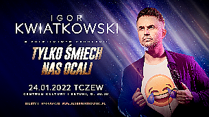 Bilety na koncert Igor Kwiatkowski w programie „Tylko śmiech nas ocali” w Tczewie - 24-01-2022