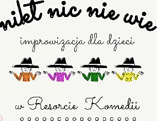Bilety na kabaret Nikt Nic Nie Wie - improwizacja dla dzieci w Resorcie Komedii w Warszawie - 23-01-2022