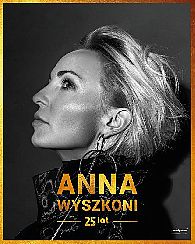 Bilety na koncert ANNA WYSZKONI - "25 LAT" KONCERT JUBILEUSZOWY w Cieszynie - 13-06-2021