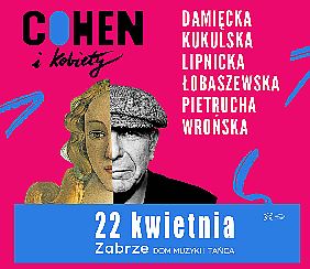 Bilety na koncert Cohen i Kobiety | Zabrze  [ZMIANA DATY] - 22-04-2022