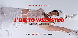 Bilety na koncert MARIA PESZEK - J*BIĘ TO WSZYSTKO. WIOSNA NARESZCIE! w Poznaniu - 10-04-2022