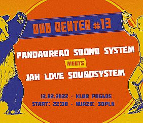 Bilety na koncert DUB CENTER #13 - TWO SOUNDSYSTEMS IN ONE AREA - PANDADREAD meets JAH LOVE! w Warszawie - 12-02-2022