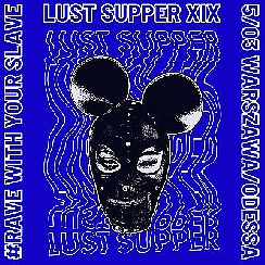 Bilety na koncert Lust Supper XIX - #RaveWithYourSlave w Warszawie - 05-03-2022