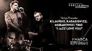 Bilety na koncert Vertigo Presents: Kiljański, Karasiewicz, Murakowski Trio - "I Jazz Love You" we Wrocławiu - 07-03-2022